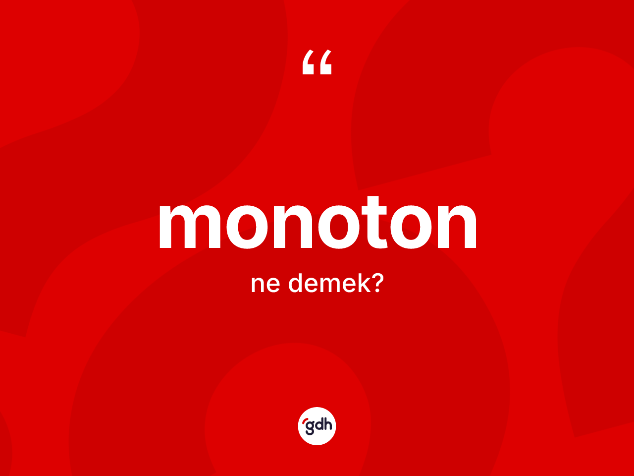 Monoton kelimesinin anlamı nedir? Monoton kelimesinin kaç farklı anlamı var?