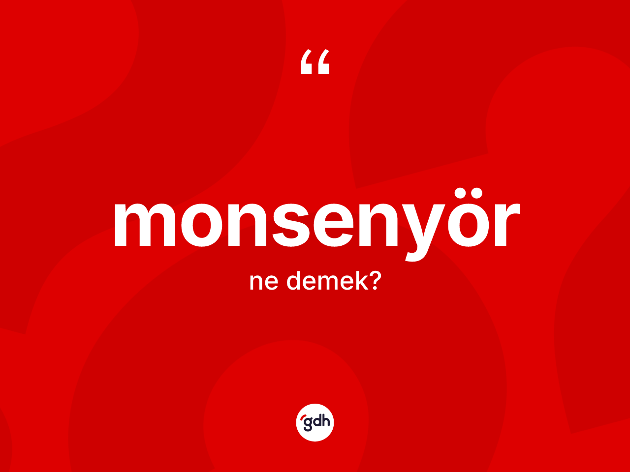 Monsenyör kelimesinin sözlükteki tanımı nedir? Monsenyörün TDK'ya göre anlamı nedir?