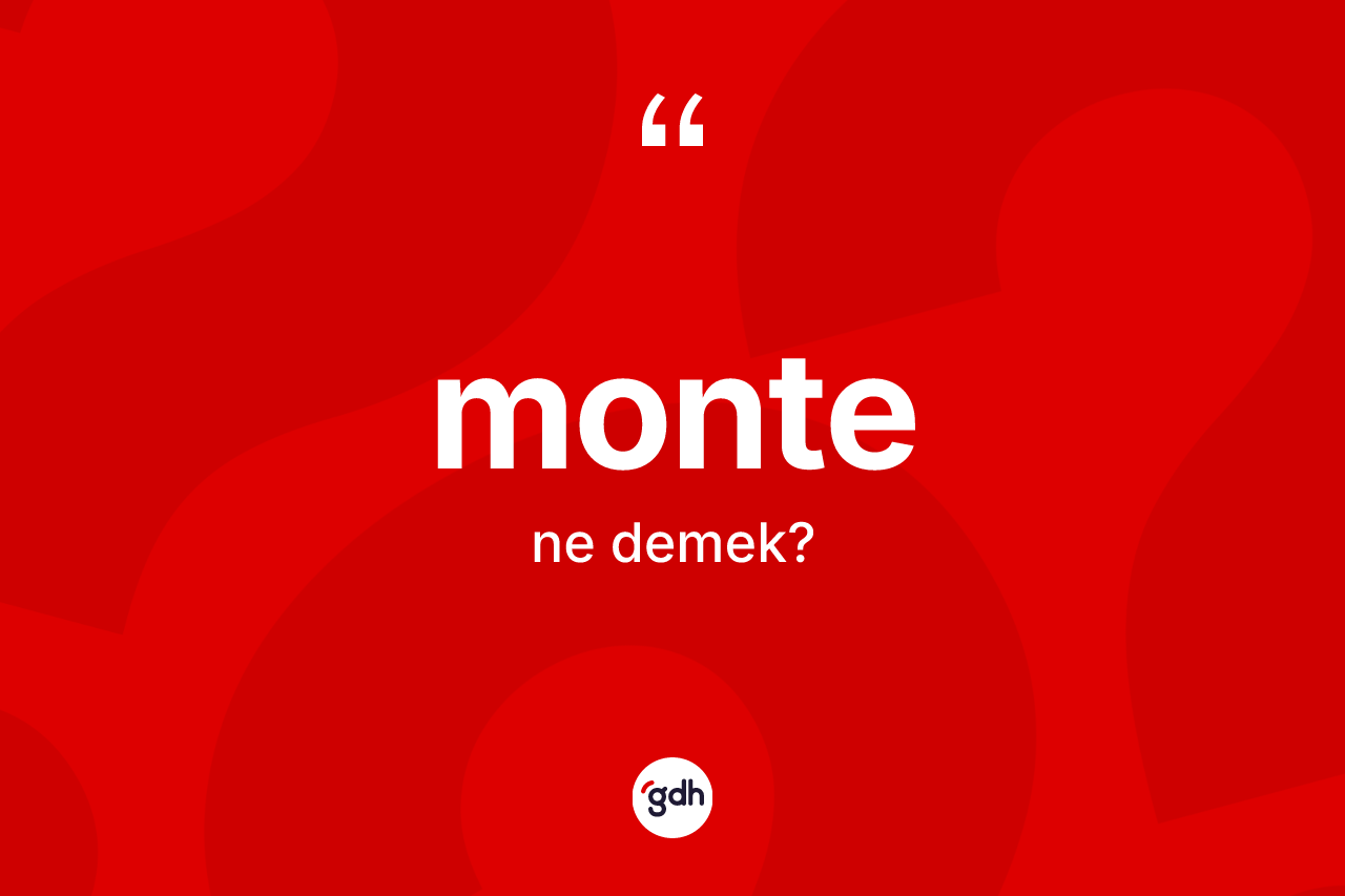 Monte nedir?