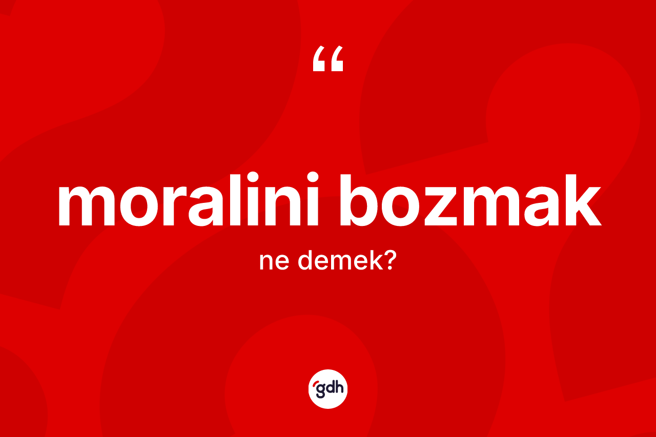 Moralini bozmak nedir?