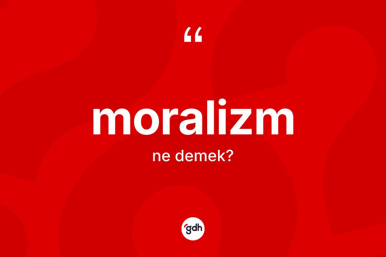 Moralizm kelimesinin sözlükteki tanımı nedir? Moralizm kelimesinin TDK'ya göre açıklaması nedir?