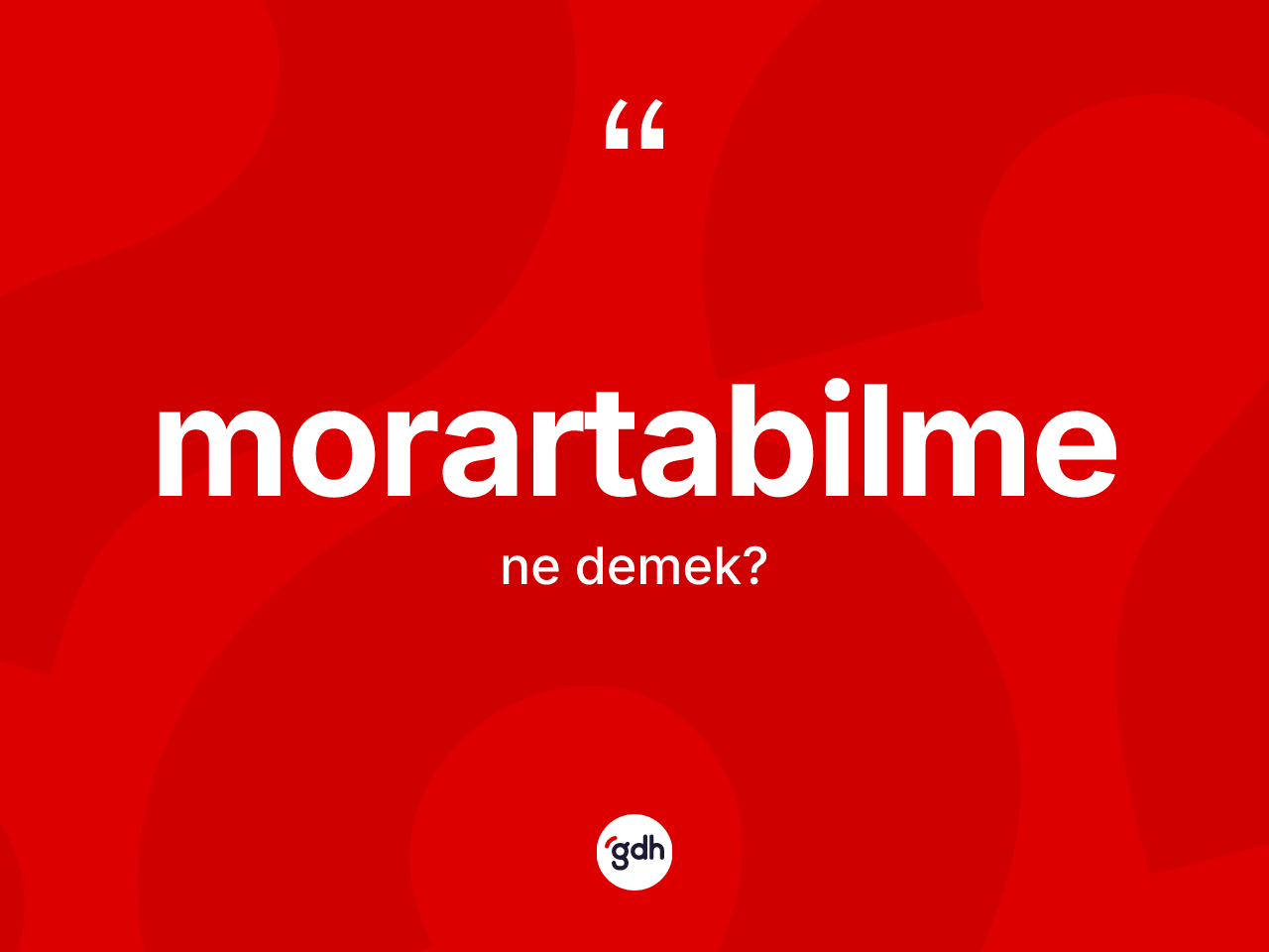 Morartabilme kelimesinin sözlükteki tanımı nedir? Morartabilmenin TDK'ya göre anlamı nedir?