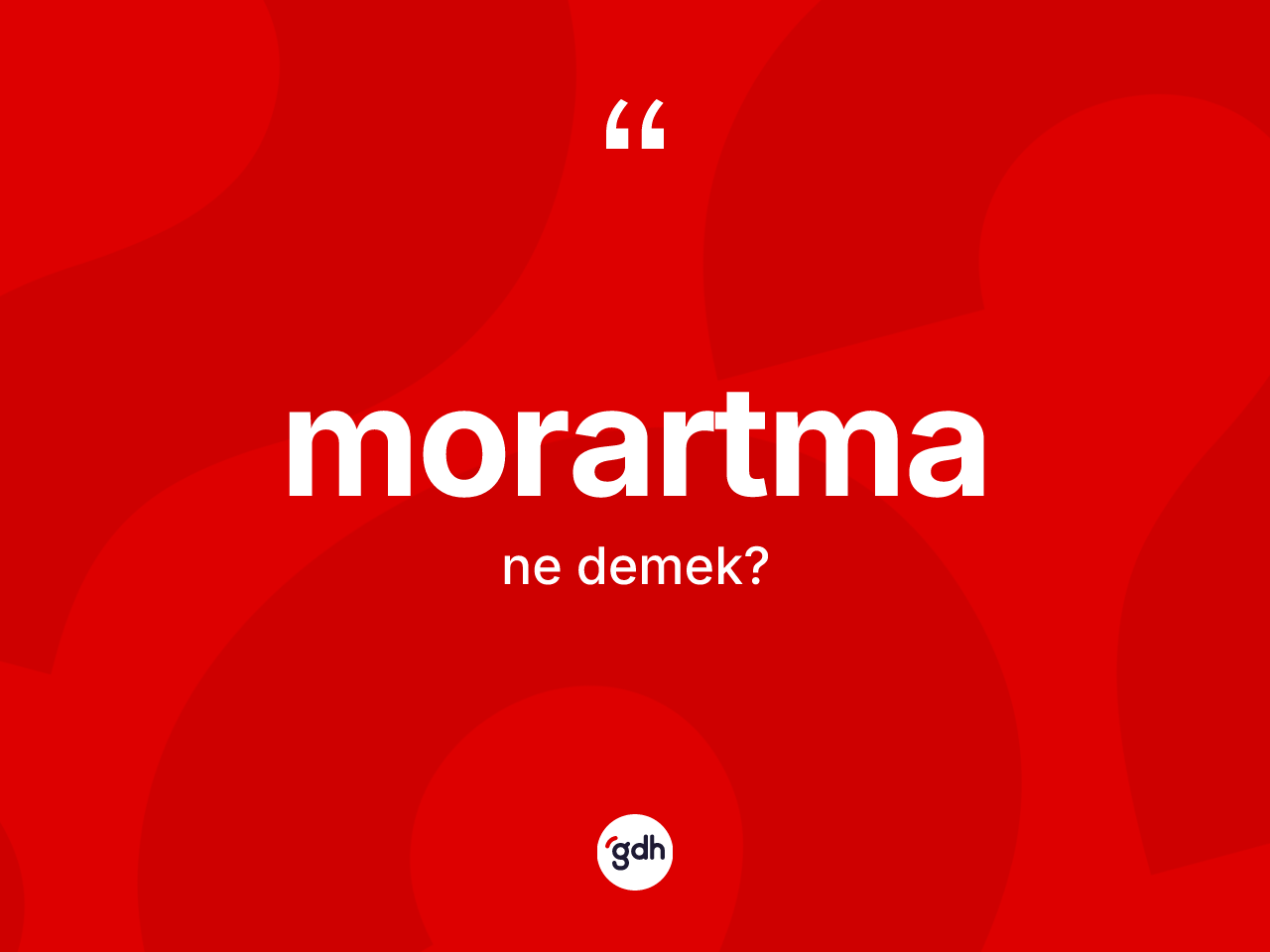 Morartma kelimesinin tanımı nedir? Morartmanın TDK'ya göre anlamı nedir?