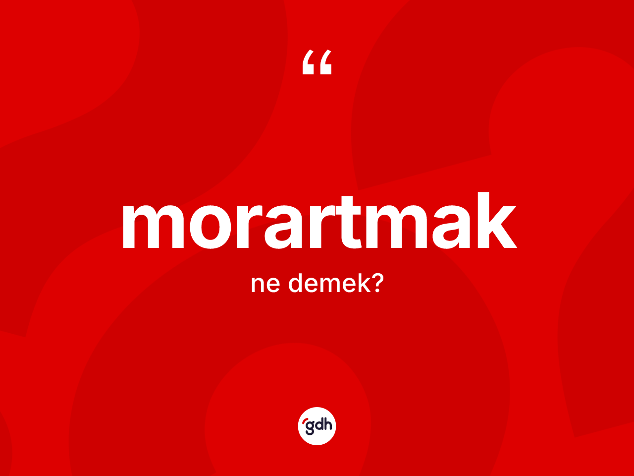 Morartmak kelimesinin sözlükteki tanımı nedir? Morartmak kelimesinin TDK anlamı nedir?
