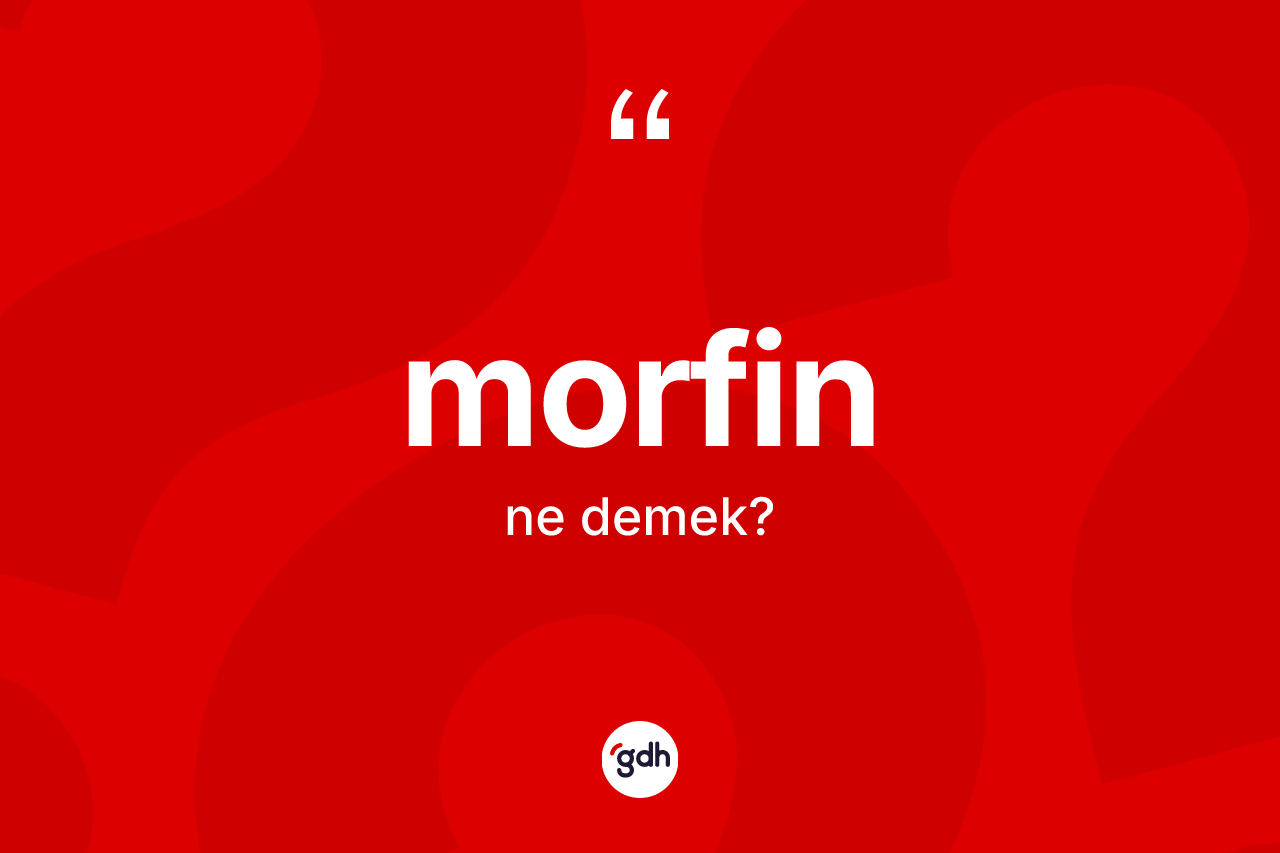 Morfin nedir?