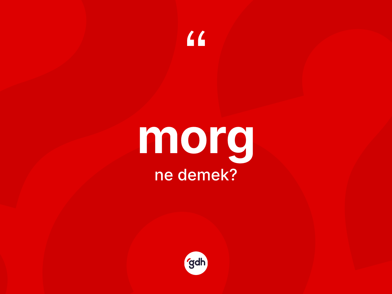 Morg kelimesinin tanımı nedir? Morgun kısaca tanımı nedir?