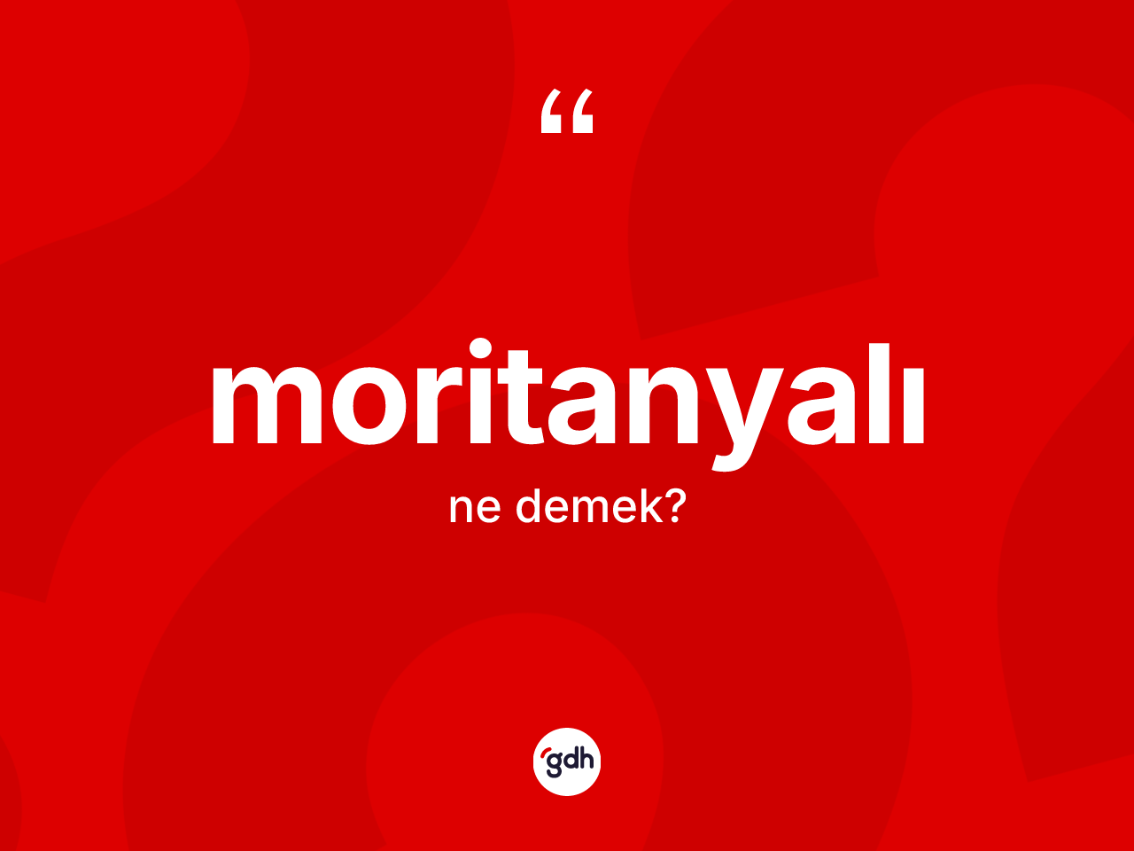 Moritanyalı kelimesinin anlamı nedir? Moritanyalı'nın TDK'ya göre anlamı nedir?