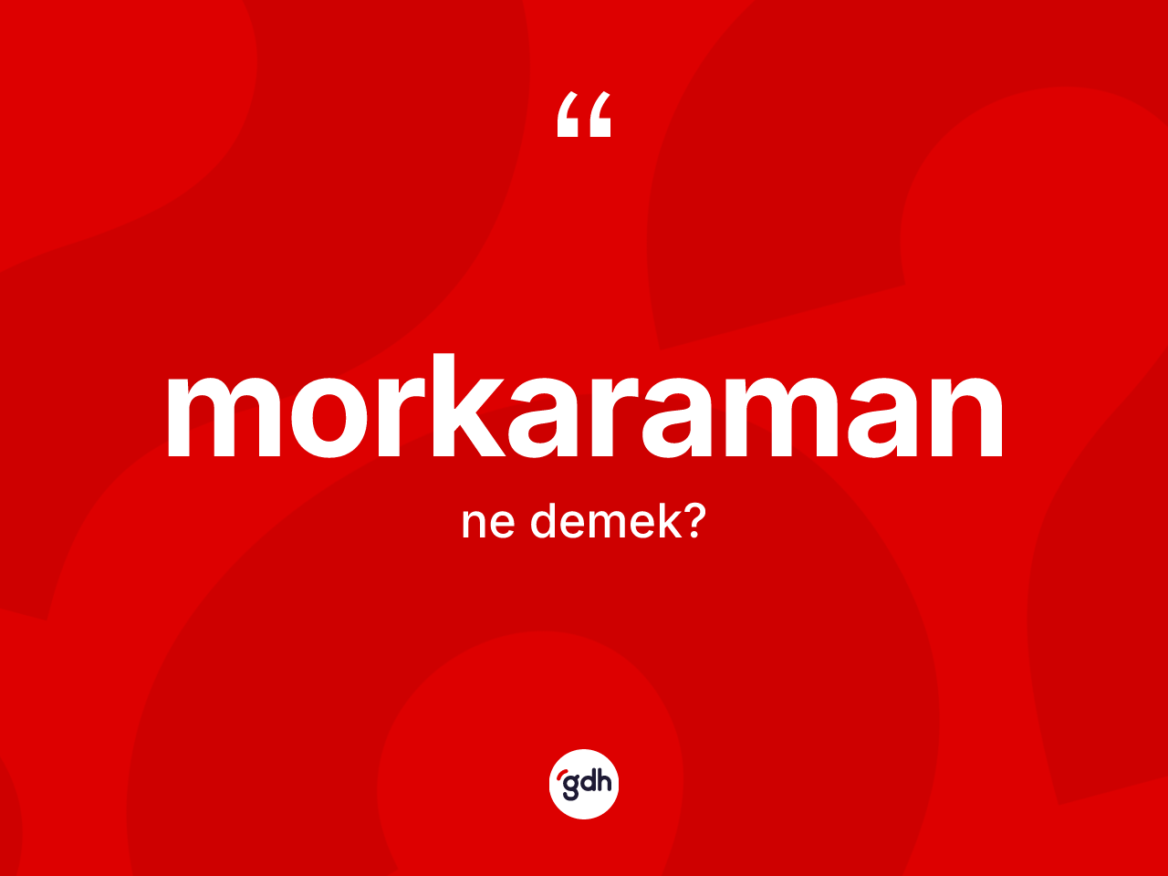 Morkaraman kelimesi ne demek? Morkaramanın TDK'ya göre anlamı nedir?