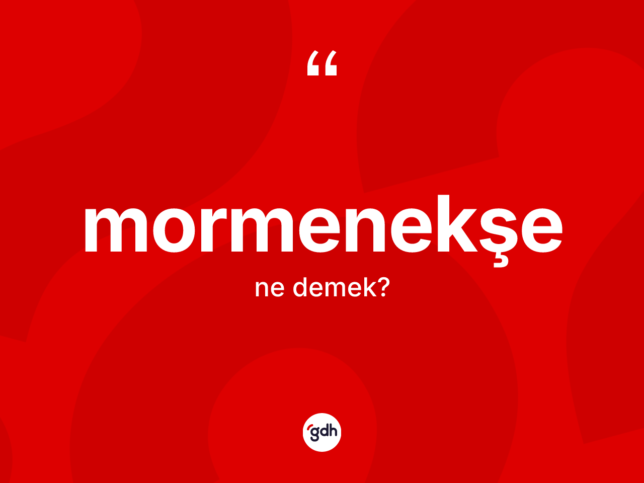 Mormenekşe kelimesinin sözlükteki tanımı nedir? Mormenekşenin TDK'ya göre anlamı nedir?