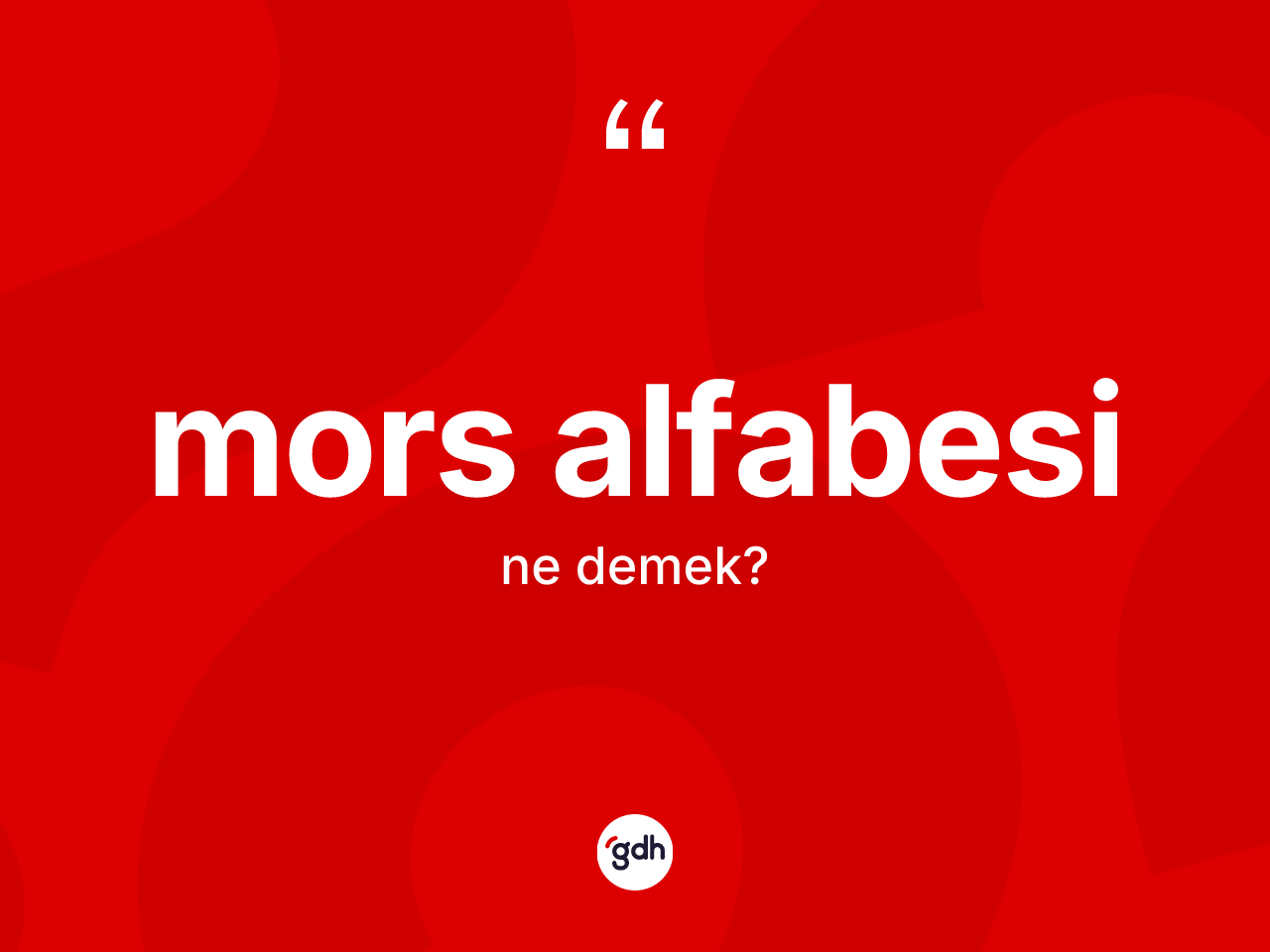 Mors alfabesi kelimesinin tanımı nedir? Mors alfabesinin sözlükteki anlamı nedir?