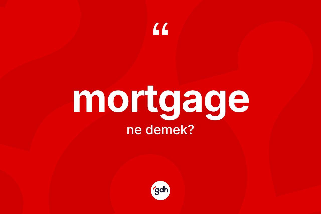 Mortgage kelimesi ne demek?