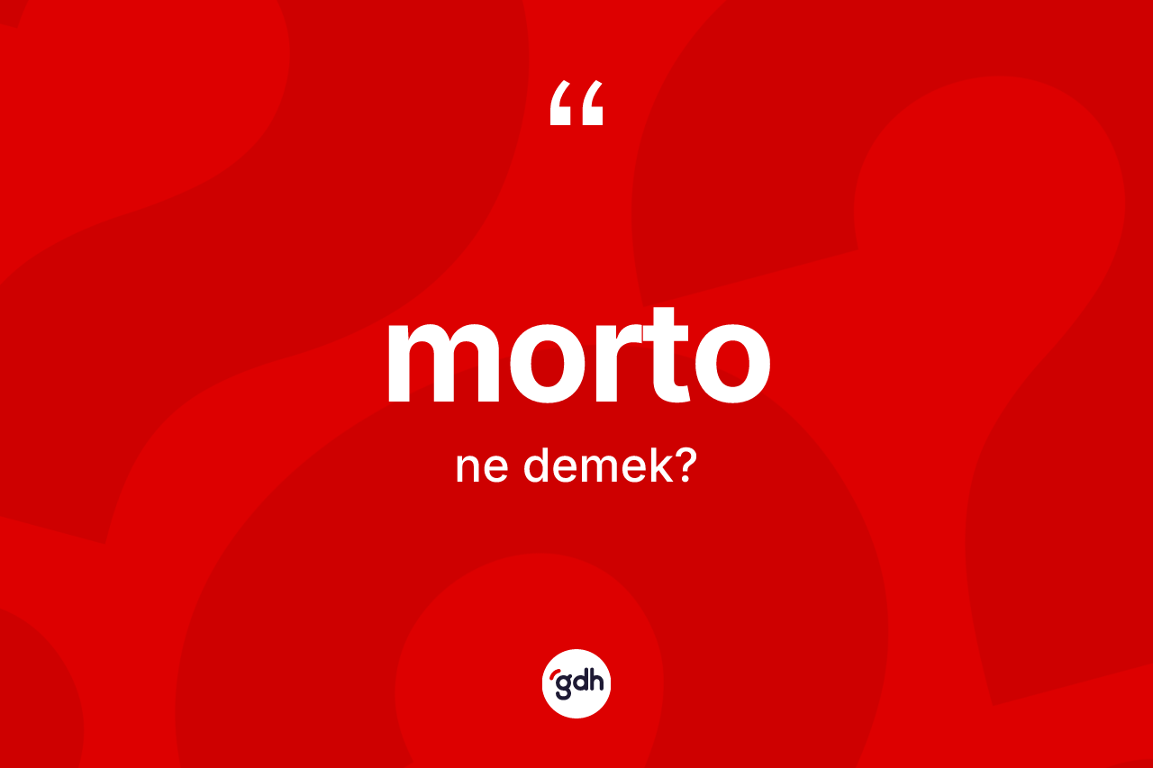 Morto ne demek?