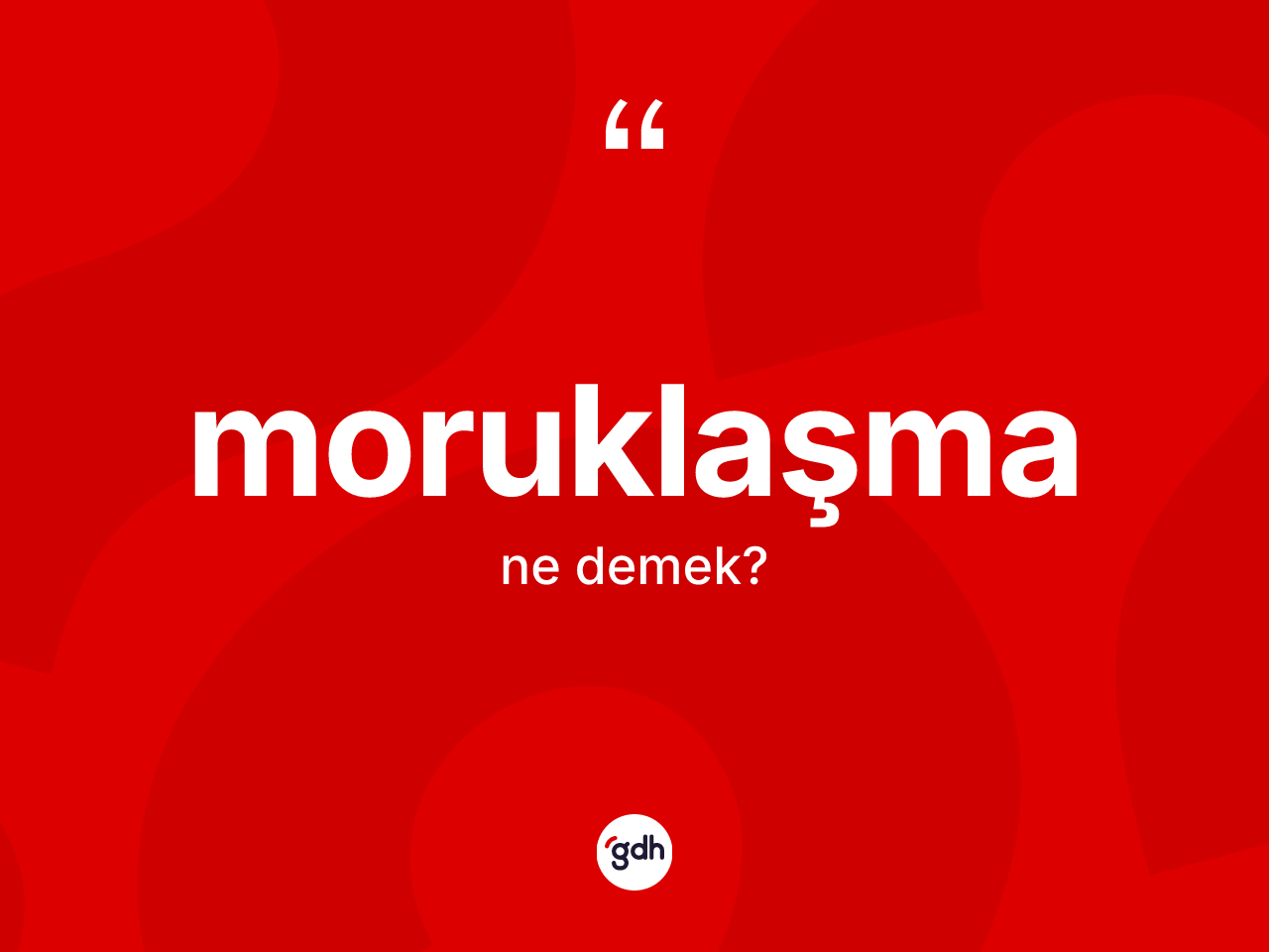 Moruklaşma kelimesi ne demek? Moruklaşmanın sözlükteki anlamı nedir?