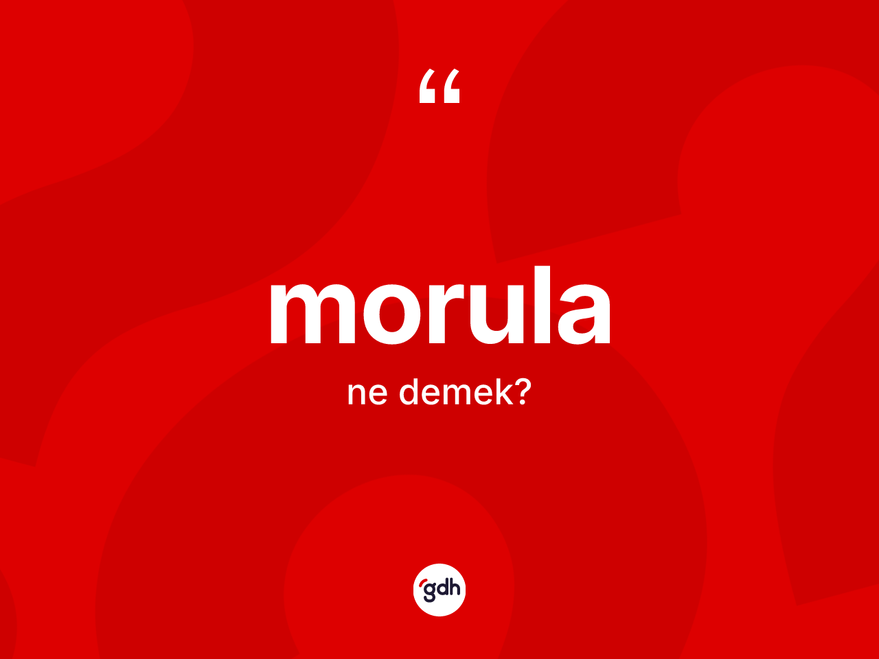 Morula kelimesinin tanımı nedir? Morulanın halk arasındaki kullanımı nasıldır?