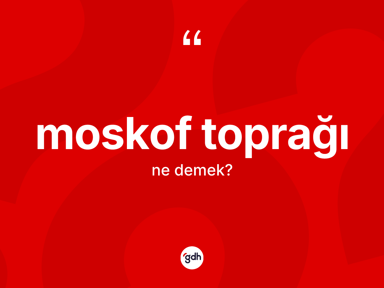 Moskof toprağı ne anlama gelir? Moskof toprağının TDK'ya göre anlamı nedir?