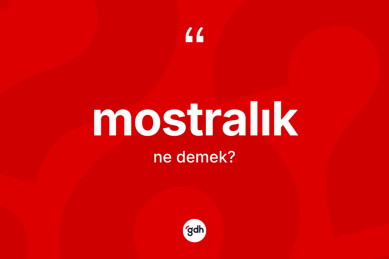Mostralık kelimesinin sözlükteki tanımı nedir?