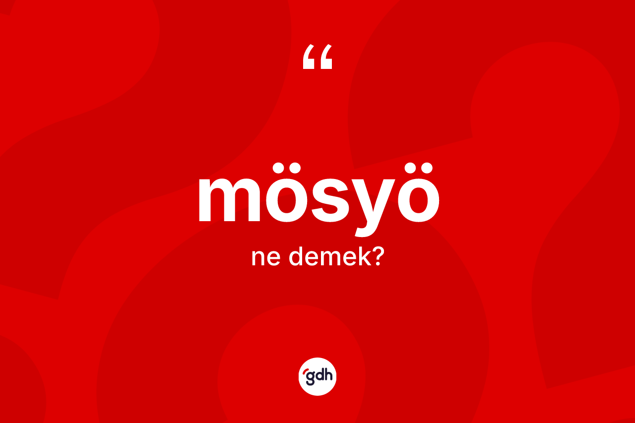 Mösyö kelimesinin anlamı nedir? Mösyö kelimesinin kaç farklı anlamı var?