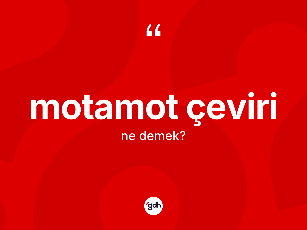 Motamot çeviri nedir? Motamot çevirinin halk arasındaki kullanımı nasıldır?