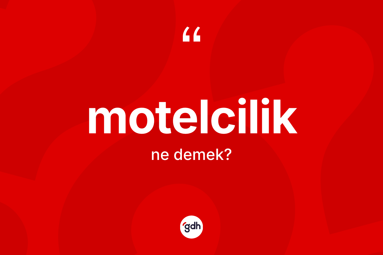 Motelcilik kelimesi ne anlama gelir?