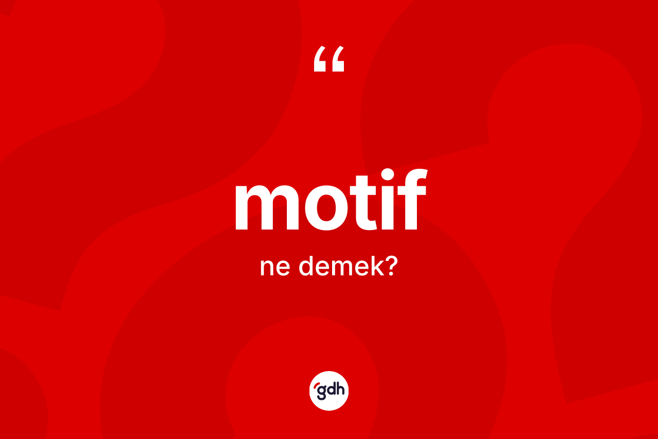 Motif kelimesinin anlamı nedir?