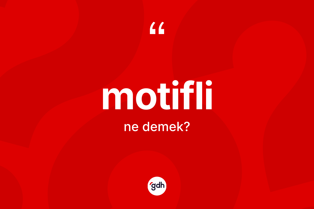 Motifli kelimesi ne demek? Motifli kelimesinin TDK anlamı nedir?