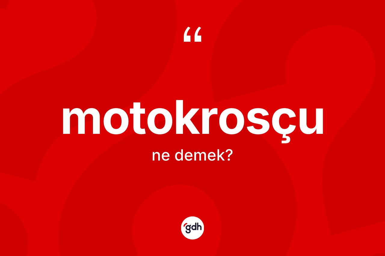 Motokrosçu kelimesi ne anlama gelir?