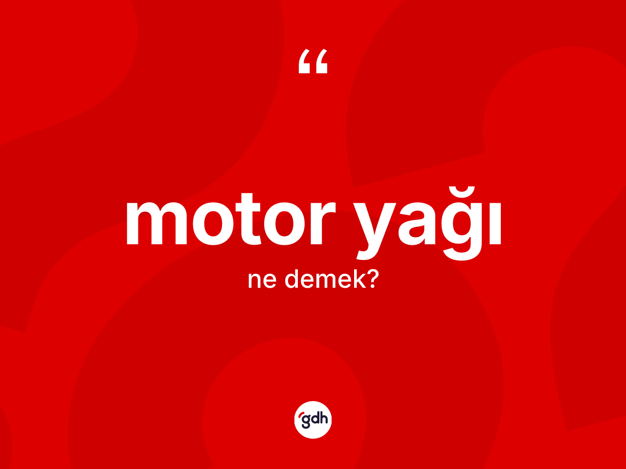 Motor yağı kelimesinin anlamı nedir? Motor yağı kelimesinin TDK anlamı nedir?