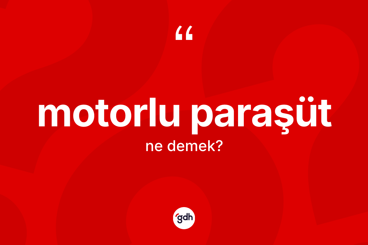 Motorlu paraşüt  ne demek?