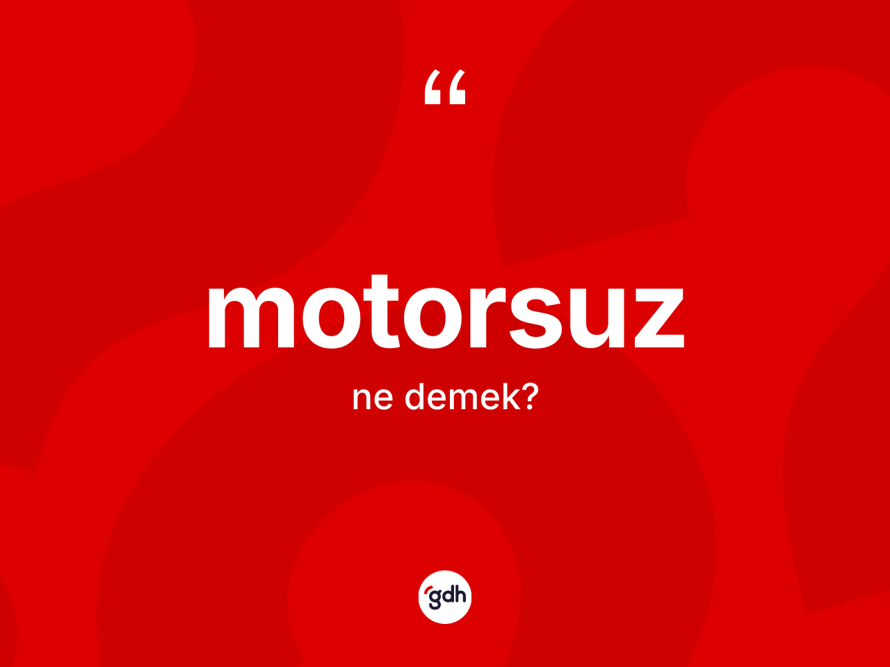 Motorsuz kelimesinin tanımı nedir? Motorsuz kelimesinin TDK anlamı nedir?