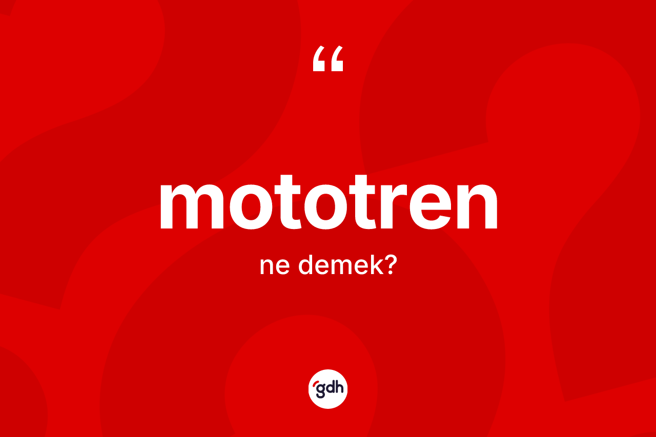 Mototren kelimesinin sözlükteki tanımı nedir?