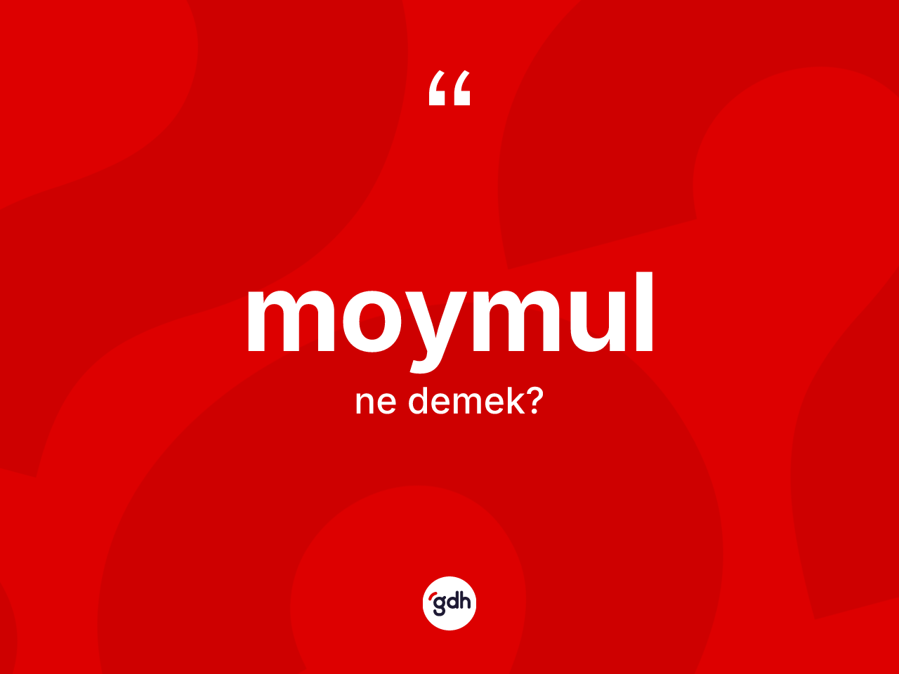 Moymul kelimesinin tanımı nedir? Moymulun TDK'ya göre anlamı nedir?