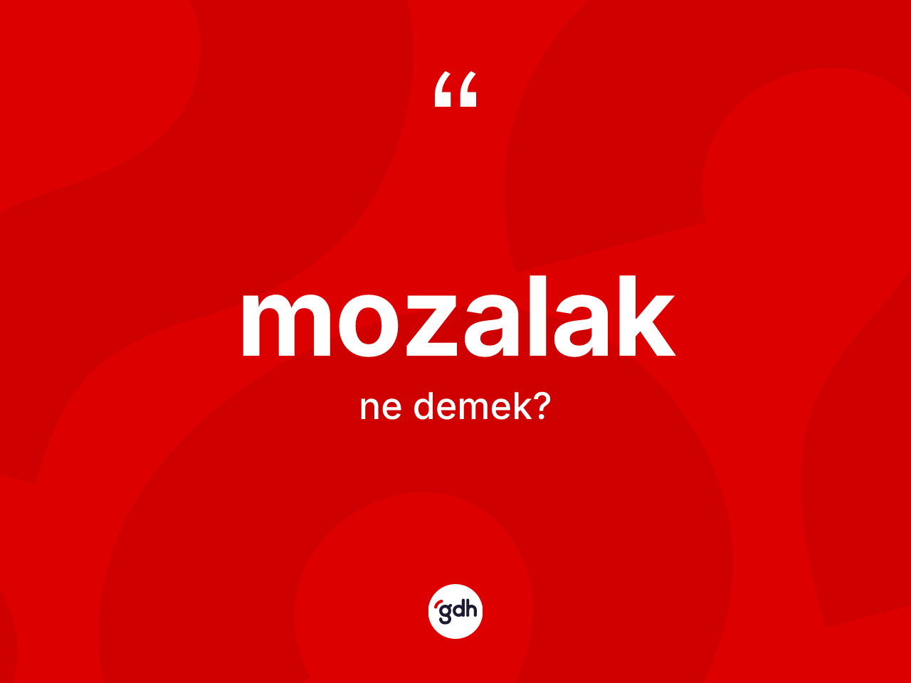 Mozalak kelimesi ne anlama gelir? Mozalak kelimesinin TDK anlamı nedir?