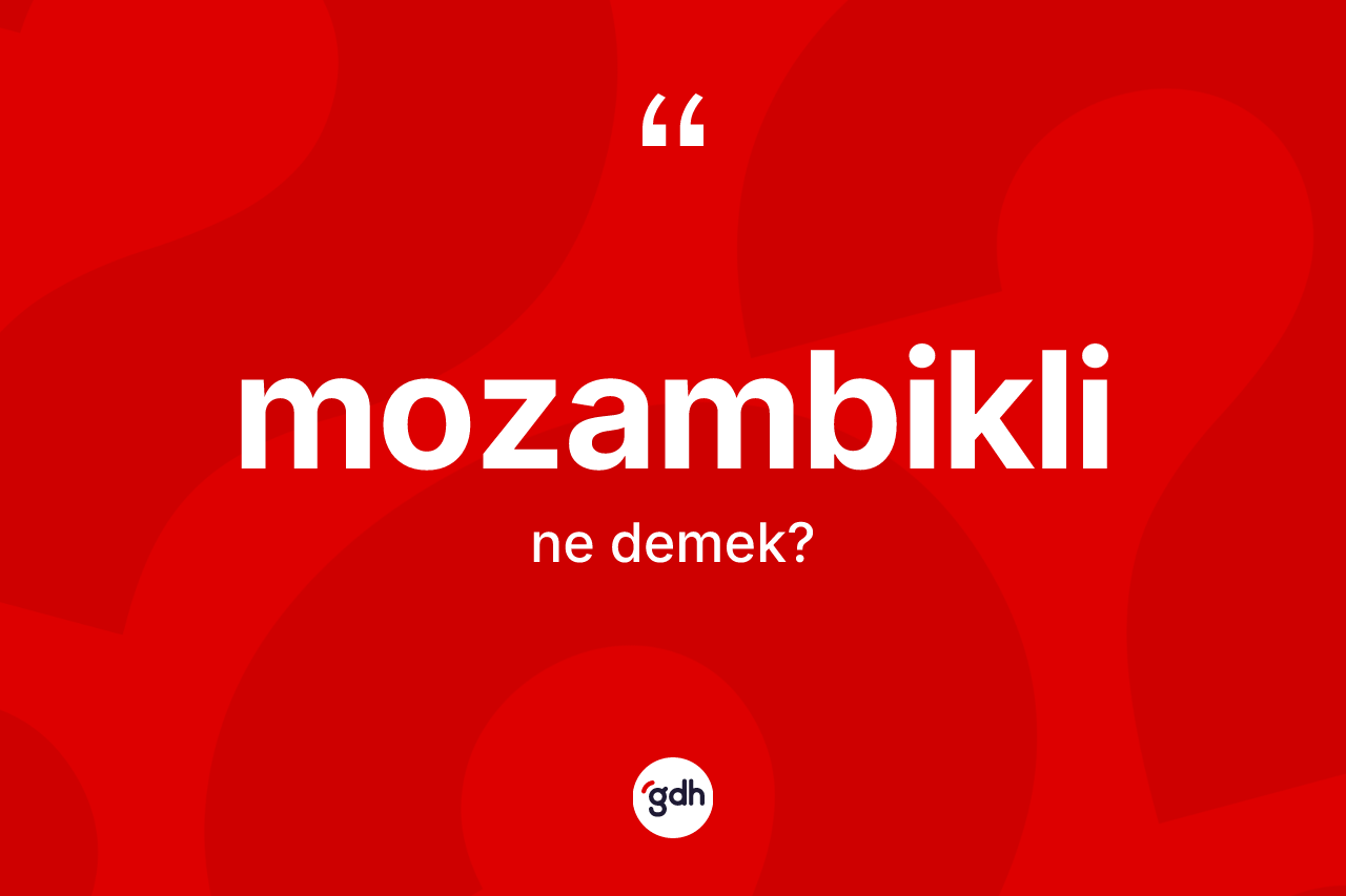 Mozambikli kelimesi nedir?