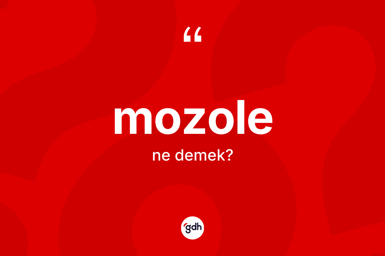 Mozole kelimesi ne anlama gelir? Mozolenin halk arasındaki kullanımı nasıldır?