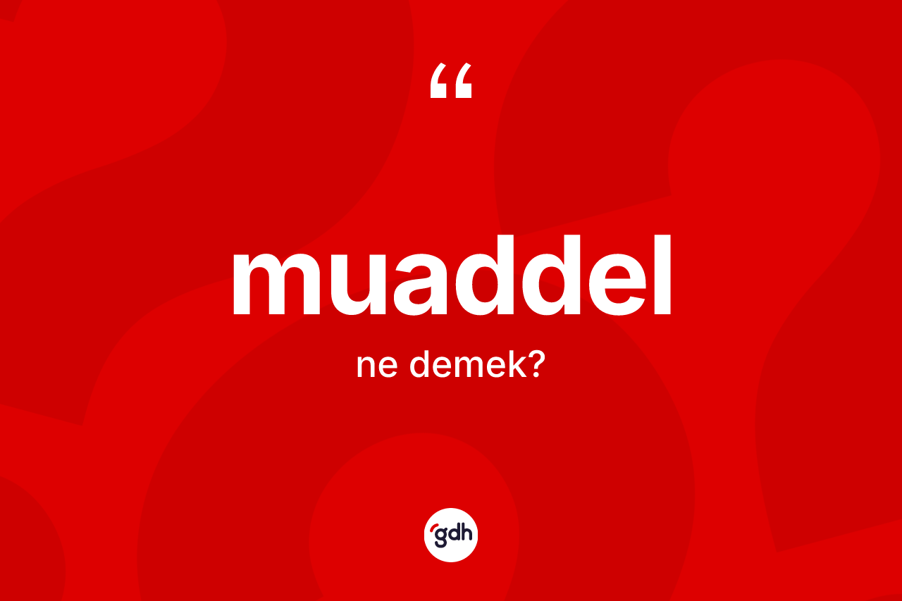 Muaddel ne anlama gelir? Muaddelin kısaca tanımı nedir?