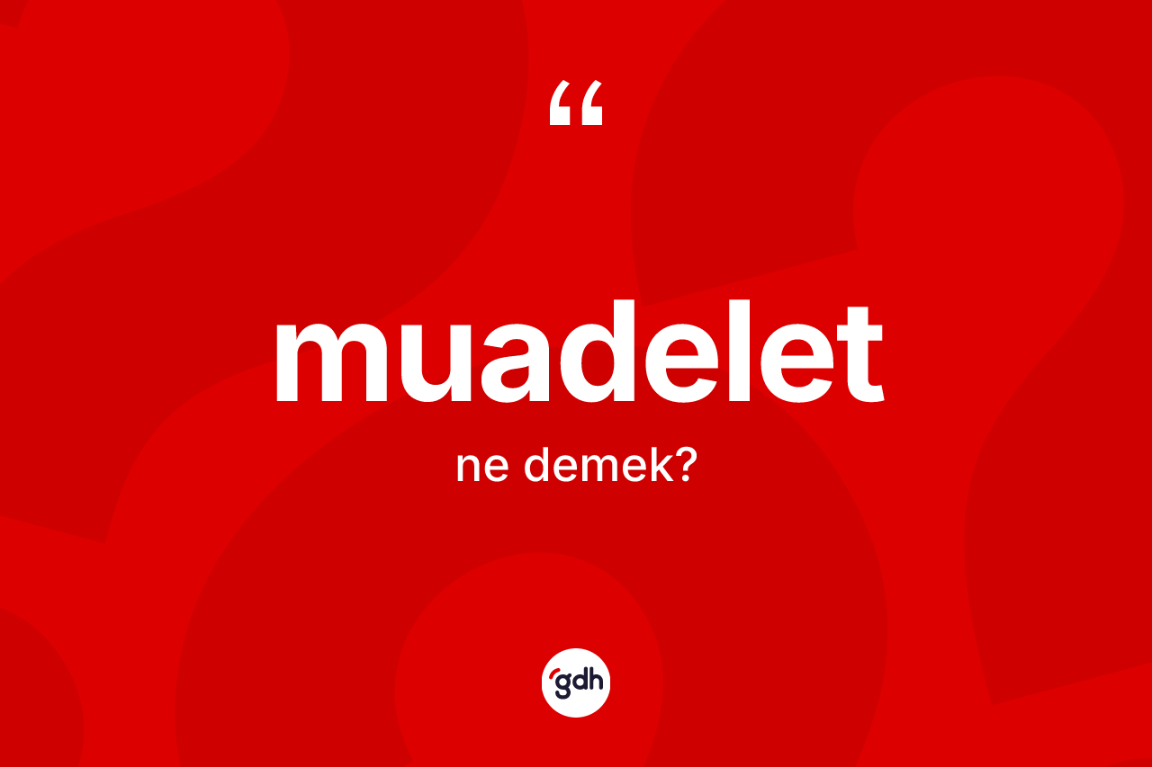 Muadelet kelimesinin anlamı nedir? Muadeletin TDK'ya göre anlamı nedir?