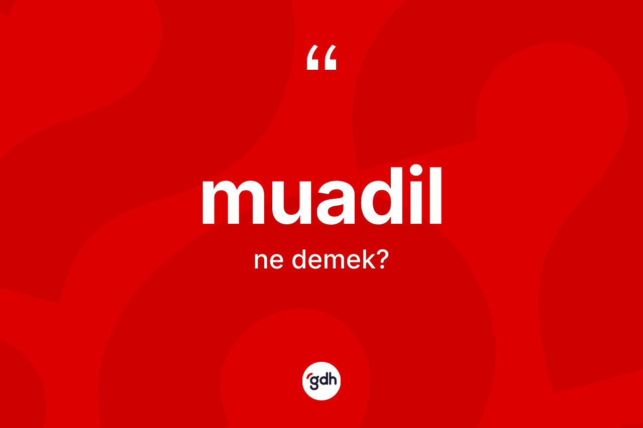 Muadil ne anlama gelir? Muadilin sözlükteki anlamı nedir?