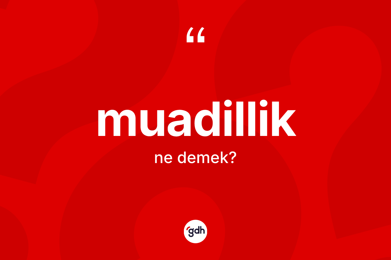 Muadillik kelimesinin tanımı nedir? Muadilliğin TDK'ya göre anlamı nedir?
