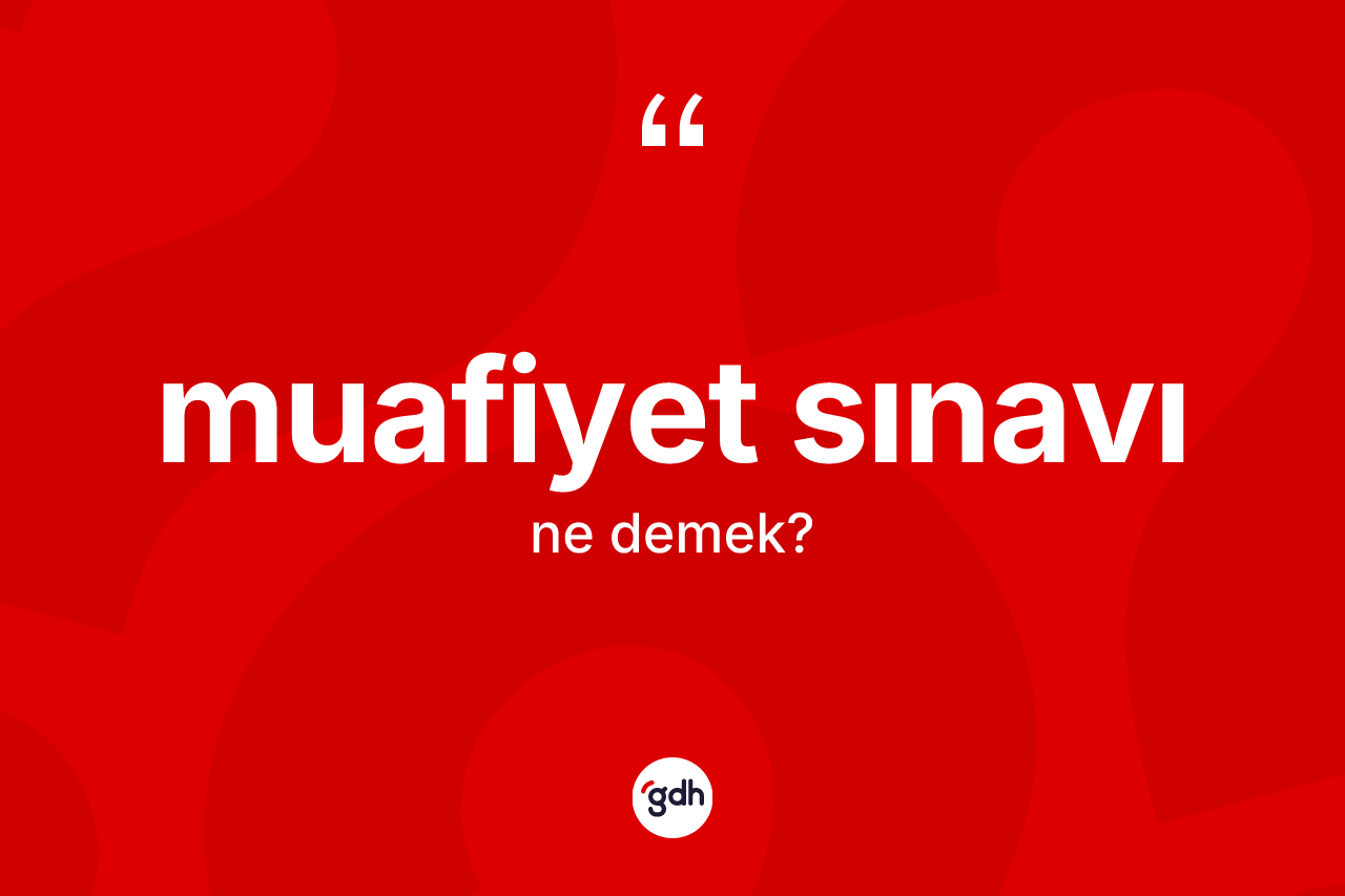 Muafiyet sınavı kelimesinin anlamı nedir?