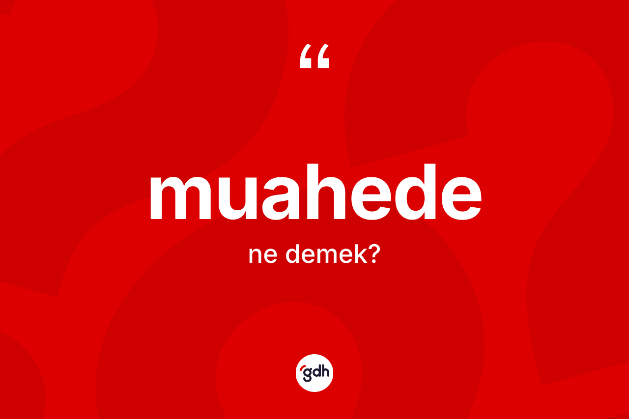 Muahede ne anlama gelir? Muahedenin TDK'ya göre anlamı nedir?