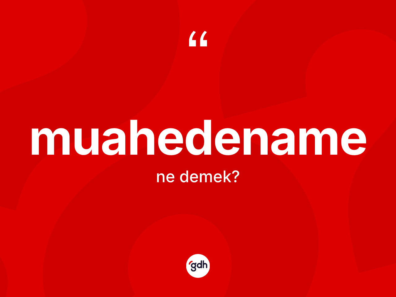 Muahedename nedir? Muahedenamenin halk arasındaki kullanımı nasıldır?