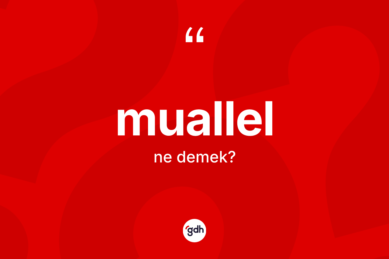 Muallel nedir? Muallelin TDK'ya göre anlamı nedir?