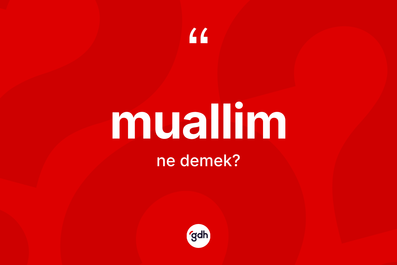 Muallim kelimesinin anlamı nedir?
