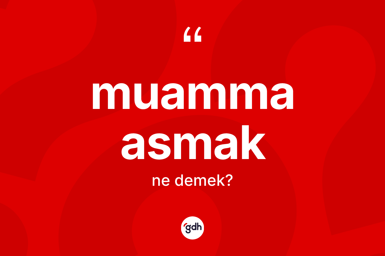 Muamma asmak ifadesinin tanımı nedir? Muamma asmak ifadesinin kaç farklı anlamı var?