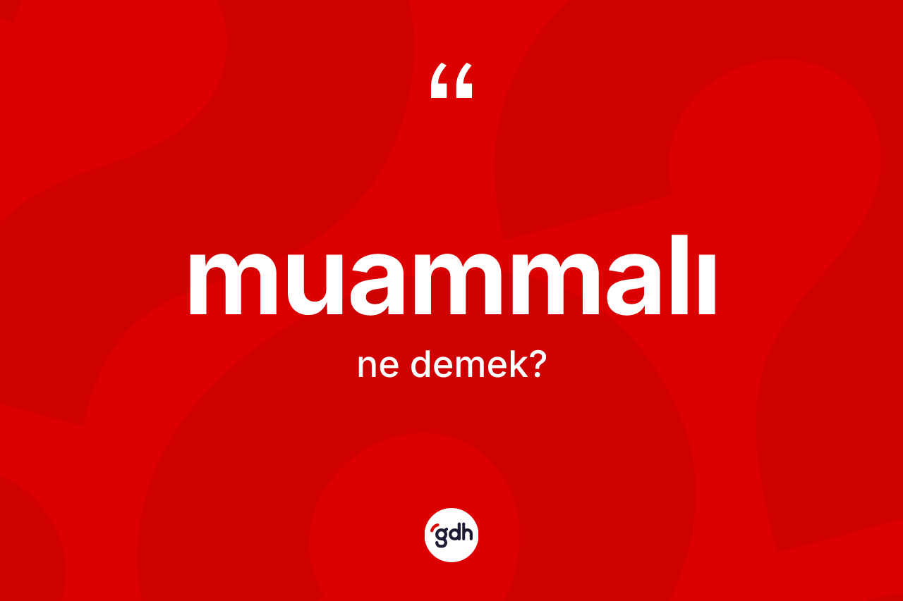Muammalı kelimesi ne demek? Muammalı kelimesinin TDK'ya göre açıklaması nedir?