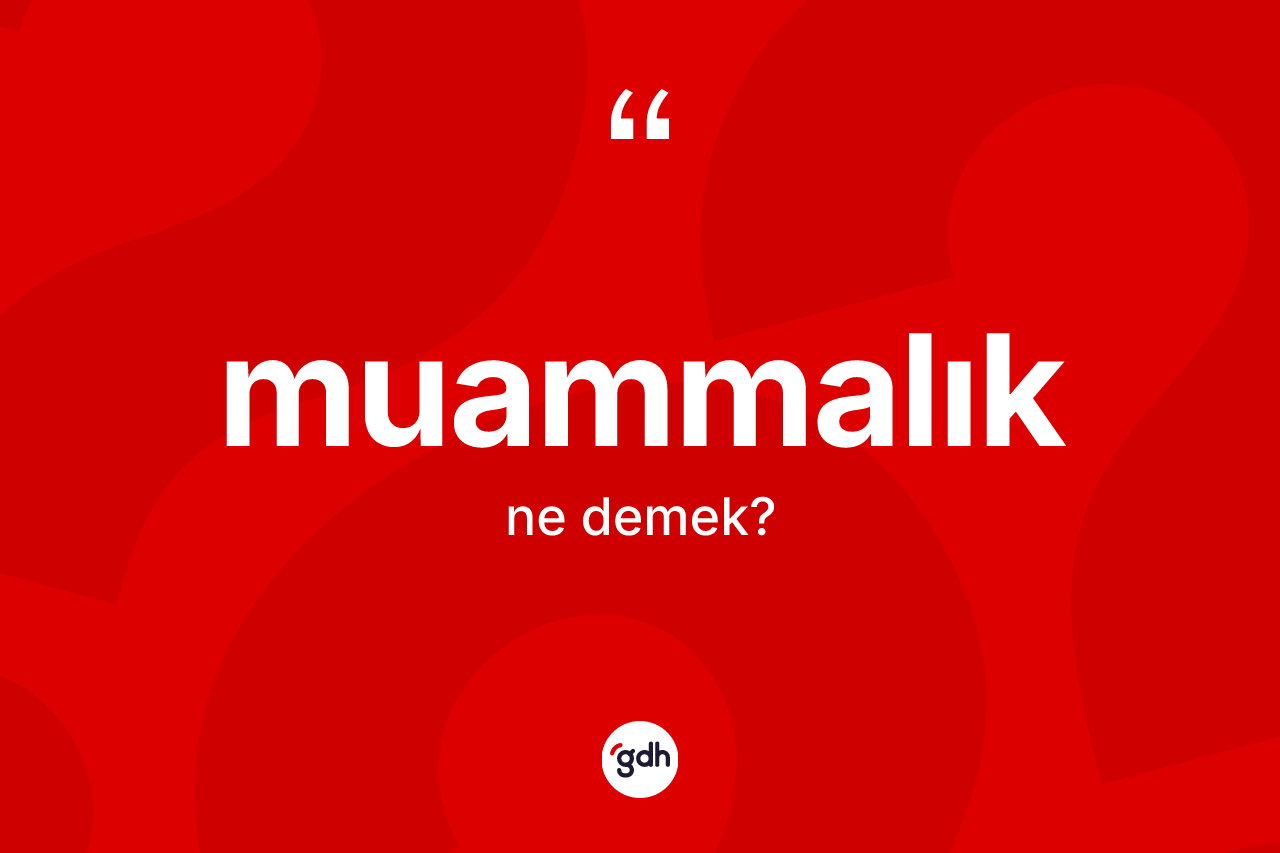 Muammalık kelimesinin anlamı nedir? Muammalığın TDK'ya göre anlamı nedir?