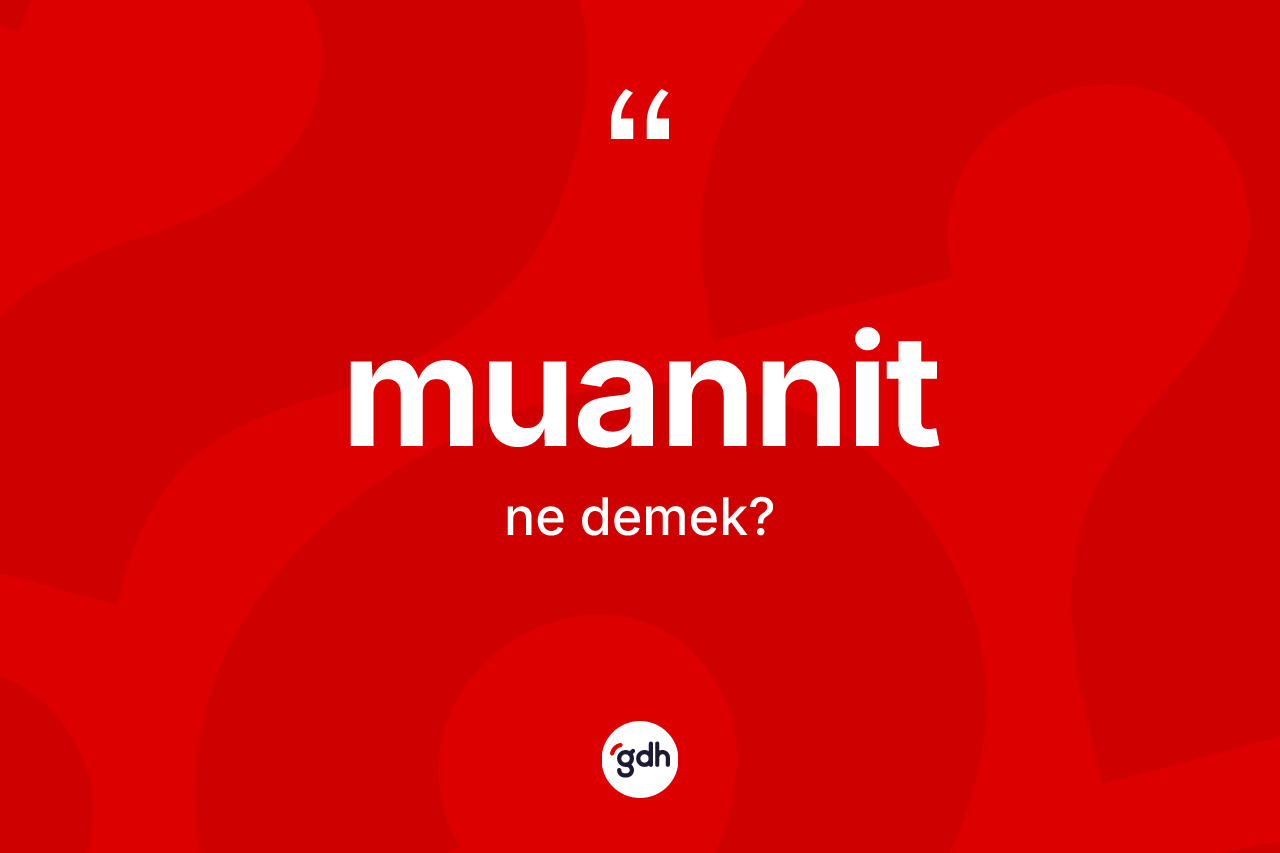 Muannit kelimesinin sözlükteki tanımı nedir? Muannitin TDK'ya göre anlamı nedir?