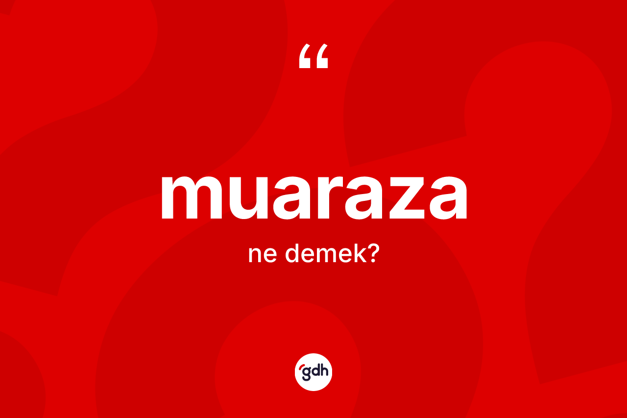Muaraza kelimesinin sözlükteki tanımı nedir? Muaraza kelimesinin TDK'ya göre açıklaması nedir?