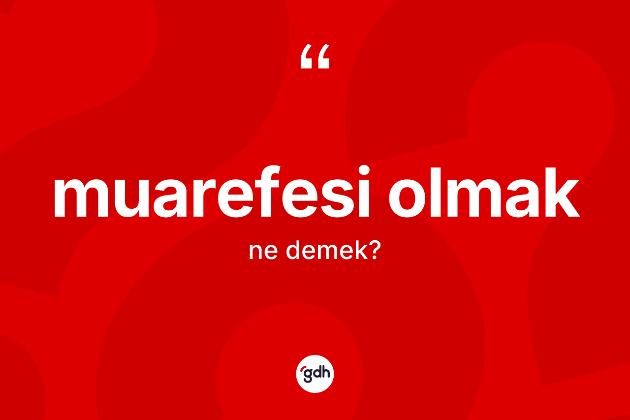 Muarefesi olmak ifadesinin tanımı nedir?
