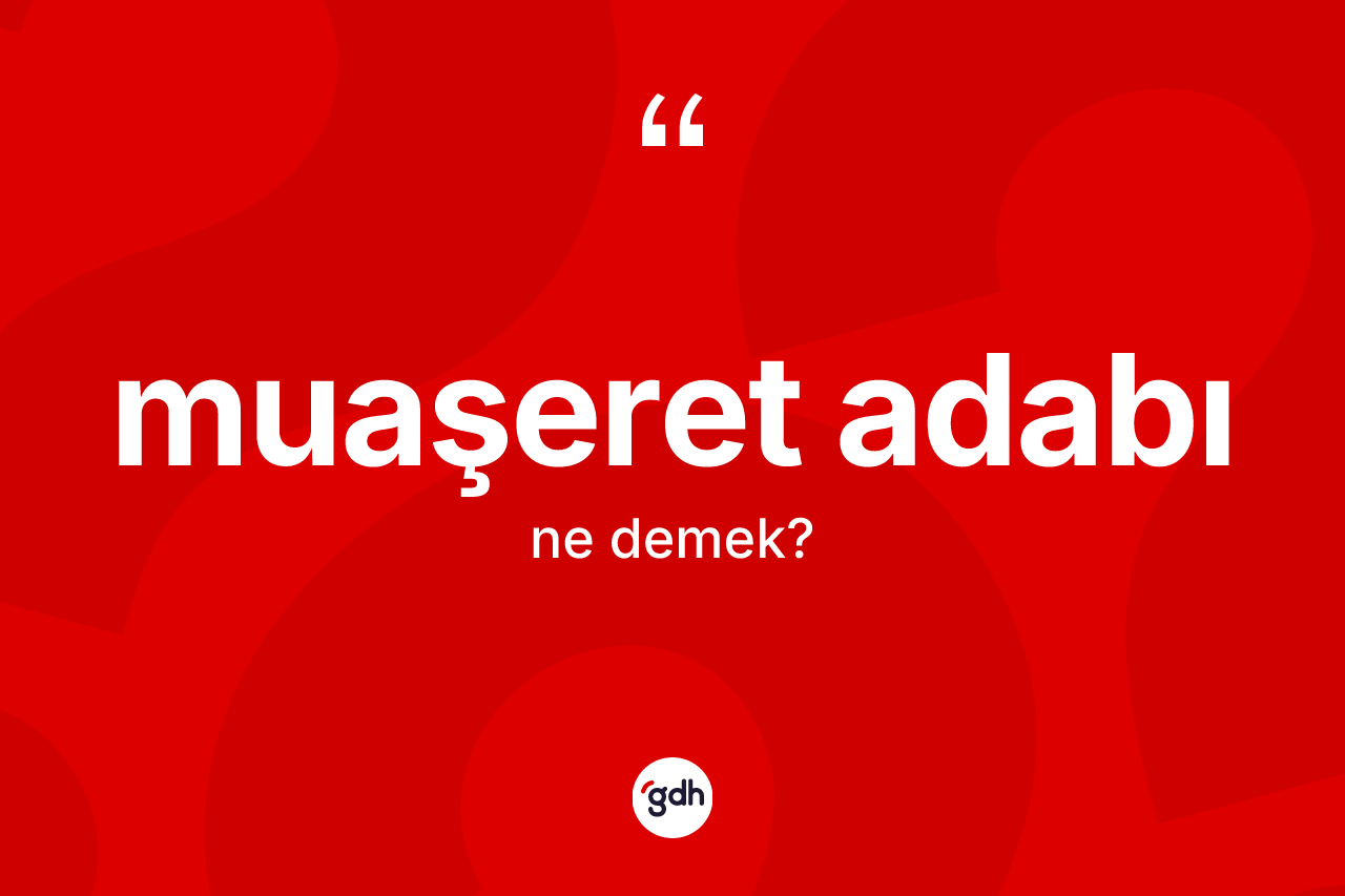 Muaşeret adabı kelimesinin anlamı nedir?